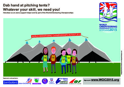 Dab hand at pitching tents? Whatever your skill, we need you! Volunteer as an arena support helper and be part of the World Orienteering Championships AMPIONSHIPS AUGUST 2015