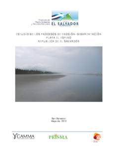 ESTUDI O DE LOS P ROCESOS DE EROSI ÓN–SEDI M EN TACI ÓN  P LAY A EL  ESP I NO  REP UBLI CA DE EL SALVA DOR  San Salvador  Mayo de  2012