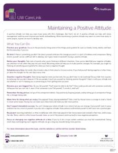 UW CareLink  Maintaining a Positive Attitude A positive attitude can help you cope more easily with life’s challenges. But that’s not all. A positive attitude can help with stress management and may even improve your