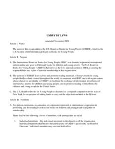 USBBY BYLAWS Amended November 2008 Article I. Name The name of this organization is the U.S. Board on Books for Young People (USBBY), which is the U.S. Section of the International Board on Books for Young People. Articl