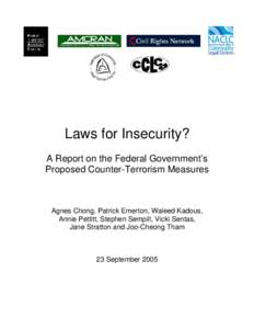Laws for Insecurity? A Report on the Federal Government’s Proposed Counter-Terrorism Measures Agnes Chong, Patrick Emerton, Waleed Kadous, Annie Pettitt, Stephen Sempill, Vicki Sentas,