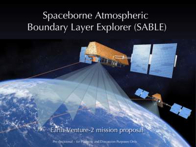 Spaceborne Atmospheric Boundary Layer Explorer (SABLE) Earth Venture-2 mission proposal Pre-decisional – for Planning and Discussion Purposes Only