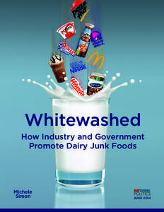 Whitewashed How Industry and Government Promote Dairy Junk Foods Michele Simon