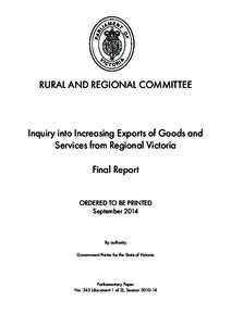 RURAL AND REGIONAL COMMITTEE  Inquiry into Increasing Exports of Goods and Services from Regional Victoria Final Report ORDERED TO BE PRINTED