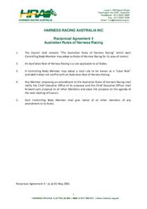 HARNESS RACING AUSTRALIA INC Reciprocal Agreement 4 Australian Rules of Harness Racing 1.  The Council shall compile “The Australian Rules of Harness Racing” which each