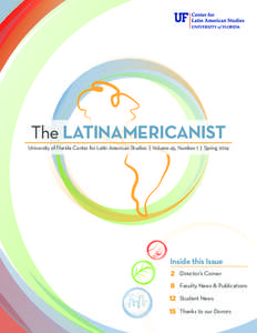 The LATINAMERICANIST University of Florida Center for Latin American Studies | Volume 45, Number 1 | Spring 2014 Inside this Issue 2 Director’s Corner 8 Faculty News & Publications