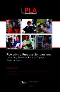 PLA with a Purpose Symposium: Launching Practical Steps to Engage Adult Learners April 29, 2014 The Fawcett Center at The Ohio State University Columbus, OH