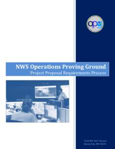 NWS Operations Proving Ground Project Proposal Requirements Process 7220 NW 101st Terrace Kansas City, MO 64153
