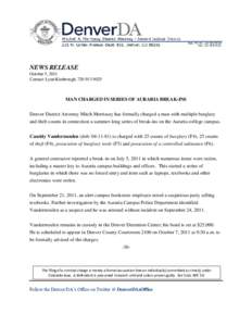 NEWS RELEASE October 5, 2011 Contact: Lynn Kimbrough, [removed]MAN CHARGED IN SERIES OF AURARIA BREAK-INS Denver District Attorney Mitch Morrissey has formally charged a man with multiple burglary