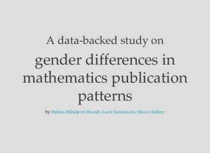 A data-backed study on  gender differences in mathematics publication patterns by Helena Mihaljević-Brandt, Lucía Santamaría, Marco Tullney