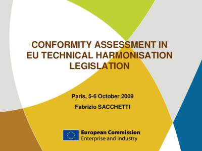 CONFORMITY ASSESSMENT IN EU TECHNICAL HARMONISATION LEGISLATION Paris, 5-6 October 2009 Fabrizio SACCHETTI