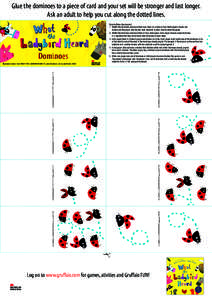 Glue the dominoes to a piece of card and your set will be stronger and last longer. Ask an adult to help you cut along the dotted lines. Dominoes  Domino Rules (two players)