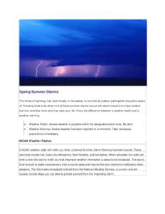 Spring/Summer Storms The threat of lightning, hail, flash floods, or tornadoes, is one that all outdoor participants should be aware of. Knowing what to do when one of these summer storms occurs will allow everyone to en