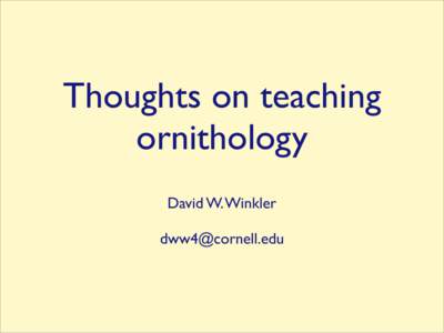 Thoughts on teaching ornithology David W. Winkler [removed]  BioEE 475