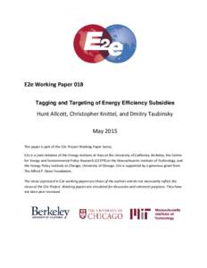 E2e Working Paper 018 Tagging and Targeting of Energy Efficiency Subsidies Hunt Allcott, Christopher Knittel, and Dmitry Taubinsky May 2015 This paper is part of the E2e Project Working Paper Series.