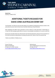 Media Alert Saturday, 30 March 2013 ADDITIONAL TICKETS RELEASED FOR DAVID JONES AUSTRALIAN DERBY DAY The Australian Turf Club has announced the release of an additional 2,500 general admission tickets to the