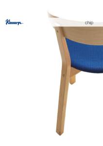 chip  chip Chip is a chair with a natural feel. It has a curved back that provides good lumbar support. Chip goes very well with round tables, since the arched shape accentuates other adjacent