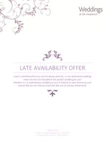 LATE AVAILABILITY OFFER Love is something that you cannot always plan for, so our dedicated weddings team are here to help deliver the perfect wedding for you! Whether it is a spontaneous wedding or you’re looking to s