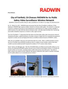 Press Release  City of Fairfield, CA Chooses RADWIN for its Public Safety Video Surveillance Wireless Network RADWIN to showcase wireless links for video surveillance at ISC West in Las Vegas, NV, Booth #17129 NJ, US - M