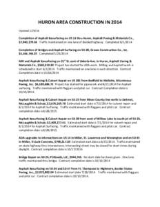 HURON AREA CONSTRUCTION IN 2014 Updated[removed]Completion of Asphalt Resurfacing on US 14 thru Huron, Asphalt Paving & Materials Co., $7,940,[removed]Traffic maintained on one lane of divided highway. Completed[removed]C