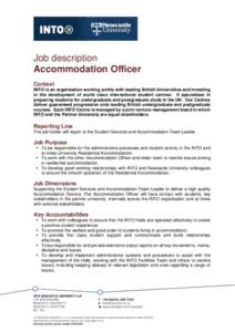 Job description Accommodation Officer Context INTO is an organisation working jointly with leading British Universities and investing in the development of world class international student centres. It specialises in pre