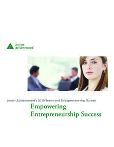 Junior Achievement’s 2010 Teens and Entrepreneurship Survey  Empowering Entrepreneurship Success  Introduction