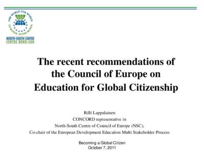 The recent recommendations of the Council of Europe on Education for Global Citizenship Rilli Lappalainen CONCORD representative in North-South Centre of Council of Europe (NSC),