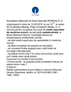 Societatea Naţională de Gaze Naturale ROMGAZ S. A. organizează în data de, la ora 10ºº, la sediul din localitatea Mediaş, Piaţa Constantin Motaş, nr. 4, concurs pentru ocuparea unui post de medic spec