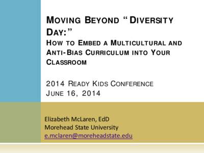 M OVING B EYOND “D IVERSITY D AY:” H OW TO E MBED A M ULTICULTURAL AND A NTI -B IAS C URRICULUM INTO Y OUR C LASSROOM