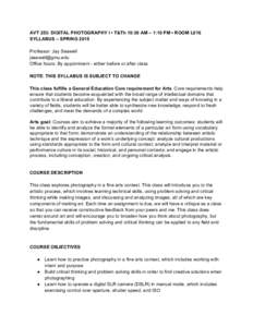 AVT 253: DIGITAL PHOTOGRAPHY I • T&Th 10:30 AM – 1:10 PM • ROOM L016  SYLLABUS – SPRING 2015     Professor: Jay Seawell    Office hours: By appointment ­ either bef