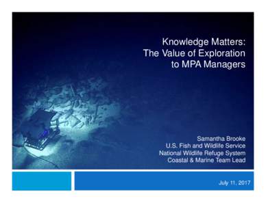 Knowledge Matters: The Value of Exploration to MPA Managers Samantha Brooke U.S. Fish and Wildlife Service