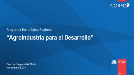 Programa Estratégico Regional  “Agroindustria para el Desarrollo” Dirección Regional del Maule Noviembre de 2014