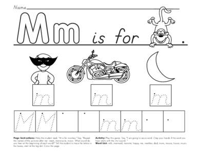 M m is for  Name Page Instructions: Help the student read, “M is for monkey.” Say, ”Repeat the names of the pictures after me: mask, motorcycle, moon. What sound do