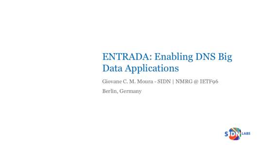 ENTRADA: Enabling DNS Big Data Applications Giovane C. M. Moura - SIDN | NMRG @ IETF96 Berlin, Germany  What if…