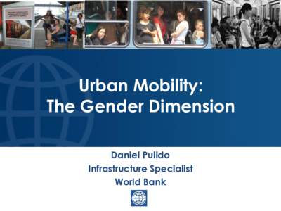 Conteúdo da Apresentação  Urban Mobility: The Gender Dimension Daniel Pulido Infrastructure Specialist