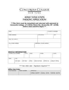 ADULT EDUCATION Parking Application **This form must be completed and returned with payment to Concordia College, 171 White Plains Rd., Bronxville, NY 10708, before class sessions begin.** NAME