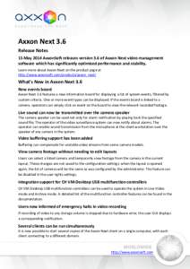Axxon Next 3.6 Release Notes 15 May 2014 AxxonSoft releases version 3.6 of Axxon Next video management software which has significantly optimized performance and stability. Learn more about Axxon Next on the product page