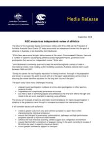 September[removed]ASC announces independent review of athletics The Chair of the Australian Sports Commission (ASC) John Wylie AM and the President of Athletics Australia David Grace QC today announced an independent revie