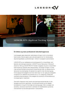 LESSOR-ATS (Applicant Tracking System)  En lettere og mere professionel rekrutteringsproces Lad ansøgere søge ledige eller uopfordrede stillinger via din virksomheds hjemmeside. Derved spares jeres rekrutteringsfunktio