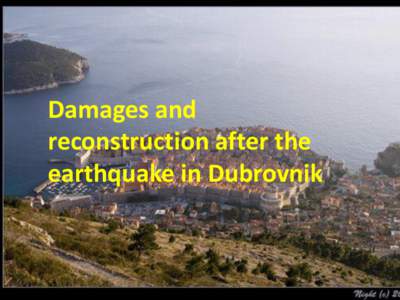 Damages and reconstruction after the earthquake in Dubrovnik Dubrovnik is located in seismic active area