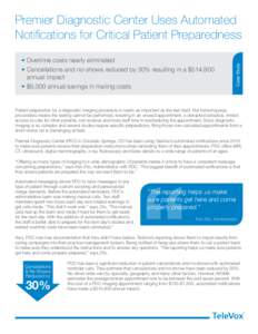 • Overtime costs nearly eliminated • Cancellations and no-shows reduced by 30% resulting in a $514,800 annual impact • $6,000 annual savings in mailing costs  Case Study