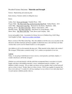 Preschool Science Storytime: Materials and Strength Science: Representing and analyzing data Early Literacy: Narrative skills (re-telling the story) Books: Ardley, Neal. Force and Strength. Franklin Watts: 1984. Teague, 
