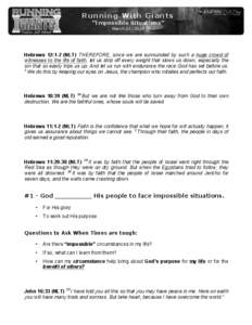 Running With Giants “Impossible Situations” March 23, 2014 Hebrews 12:1-2 (NLT) THEREFORE, since we are surrounded by such a huge crowd of witnesses to the life of faith, let us strip off every weight that slows us d