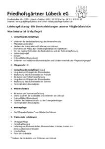 Friedhofsallee 69 • 23554 Lübeck • Telefon: [removed] • Fax: [removed]85 Internet: www.grabpflege-luebeck.de • E-Mail: info@grabpflege–luebeck.de Leistungskatalog - Die Serviceleistungen unserer M