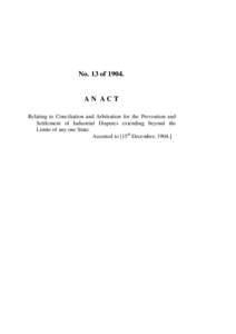 No. 13 of[removed]AN ACT Relating to Conciliation and Arbitration for the Prevention and Settlement of Industrial Disputes extending beyond the Limits of any one State.