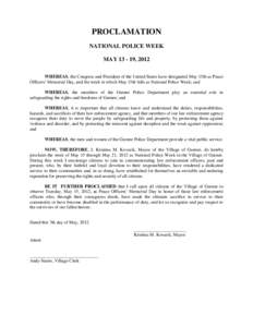 PROCLAMATION NATIONAL POLICE WEEK MAY[removed], 2012 WHEREAS, the Congress and President of the United States have designated May 15th as Peace Officers’ Memorial Day, and the week in which May 15th falls as National Po