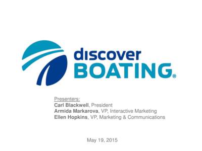 Presenters: Carl Blackwell, President Armida Markarova, VP, Interactive Marketing Ellen Hopkins, VP, Marketing & Communications  May 19, 2015