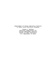 Requirement of Census Population Controls in Labor Force Statistics Programs Thomas J. Nardone Assistant Commissioner for Current Employment Analysis Bureau of Labor Statistics