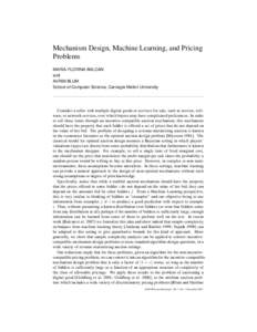 Mechanism Design, Machine Learning, and Pricing Problems MARIA-FLORINA BALCAN and AVRIM BLUM School of Computer Science, Carnegie Mellon University