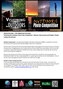 MEDIA RELEASE - FOR IMMEDIATE RELEASE: Visioning the Outdoors Short Film Competition –Winners Announced and People’s Choice voting commences! Brisbane, Queensland –The Queensland Outdoor Recreation Federation (QORF